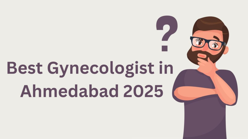 Best Gynecologist in Ahmedabad 2025